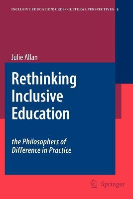 Rethinking Inclusive Education: The Philosophers of Difference in Practice by Allan, Julie