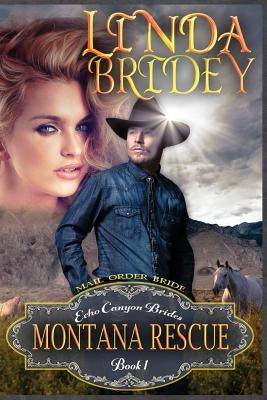 Mail Order Bride - Montana Rescue: Clean Historical Cowboy Romance Novel by Bridey, Linda