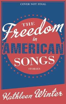 The Freedom in American Songs: Stories by Winter, Kathleen