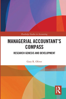 Managerial Accountant's Compass: Research Genesis and Development by Oliver, Gary