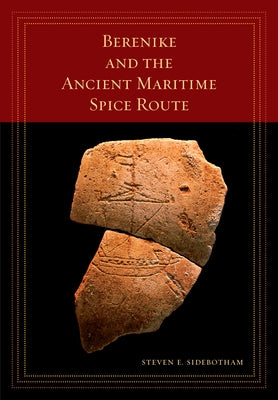 Berenike and the Ancient Maritime Spice Route: Volume 18 by Sidebotham, Steven E.