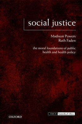 Social Justice: The Moral Foundations of Public Health and Health Policy by Powers, Madison