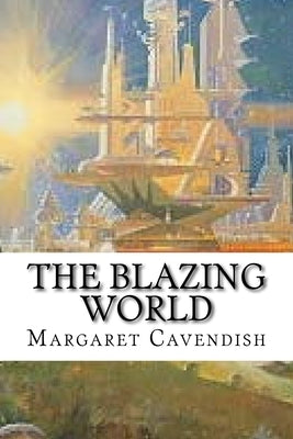 The Blazing World: classic literature by Cavendish, Margaret