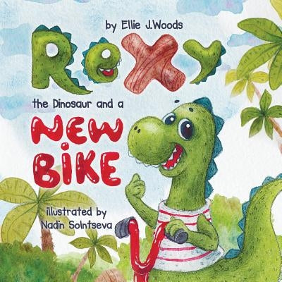 Rexy the Dinosaur and a New Bike: (Children's book about a Dinosaur Who Learns that Sharing is Caring, Bedtime Story, Picture Books, Ages 3-5, Prescho by Woods, Ellie J.