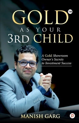 Gold As Your 3rd Child by Garg, Manish