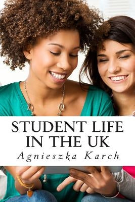 Student life in the UK: A guide for international students by Karch, Agnieszka