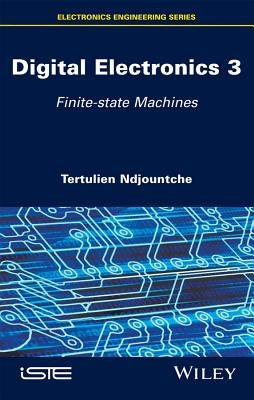 Digital Electronics 3: Finite-State Machines by Ndjountche, Tertulien