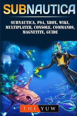 Subnautica, PS4, Xbox, Wiki, Multiplayer, Console, Commands, Magnetite, Guide by Yuw, The