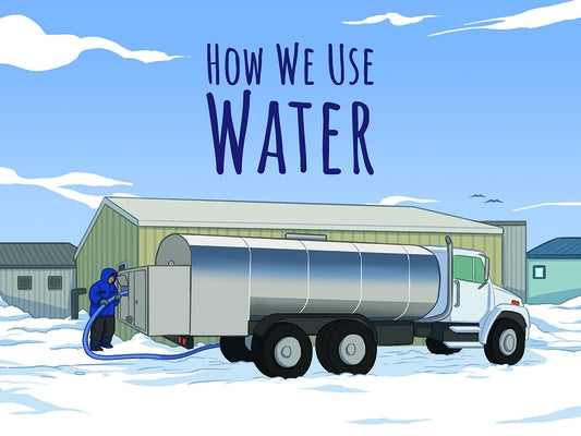 How We Use Water: English Edition by Arvaaq Press