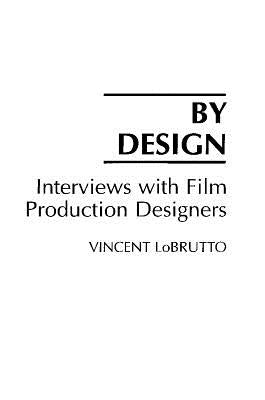By Design: Interviews with Film Production Designers by LoBrutto, Vincent