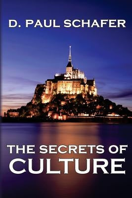 The Secrets of Culture by Schafer, D. Paul