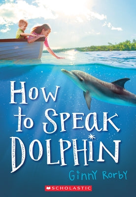 How to Speak Dolphin by Rorby, Ginny