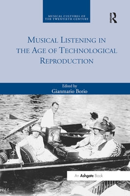 Musical Listening in the Age of Technological Reproduction by Borio, Gianmario