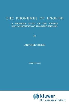 The Phonemes of English: A Phonemic Study of the Vowels and Consonants of Standard English by Cohen, A.