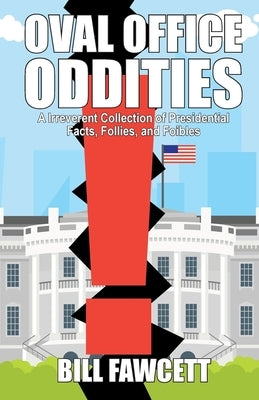 Oval Office Oddities by Fawcett, Bill