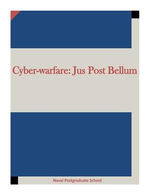 Cyber-warfare: Jus Post Bellum by Penny Hill Press