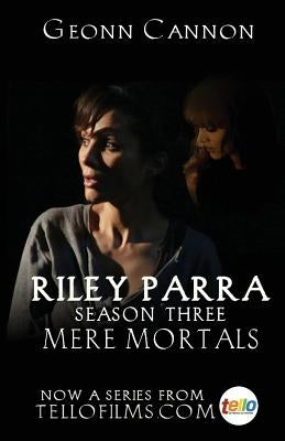 Riley Parra: Mere Mortals: Season Three by Cannon, Geonn