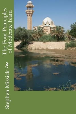 The Four Principles of Moderate Islam by Missick, Stephen Andrew