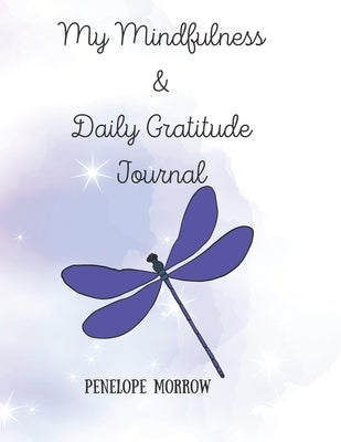 My Mindfulness & Daily Gratitude Journal by Morrow, Penelope