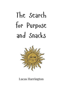 The Search for Purpose and Snacks by Harrington, Lucas