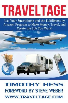 Traveltage: Use Your Smartphone and the Fulfillment by Amazon (FBA) Program to Make Money, Travel, and Create the Life You Want! by Weber, Steve