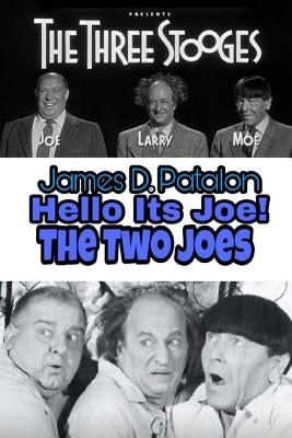 Hello It's Joe: The Last Three Stooges: Filmography by Patalon, James D.