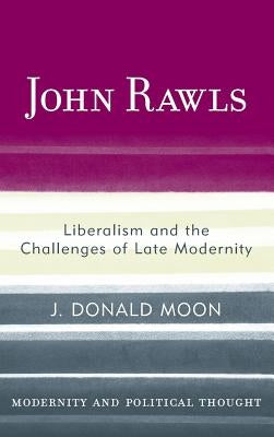 John Rawls: Liberalism and the Challenges of Late Modernity by Moon, J. Donald