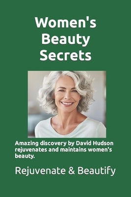 Women's Beauty Secrets: Amazing discovery by researcher David Hudson rejuvenates and maintains women's beauty. Learn the story of this discove by Miller, Michael