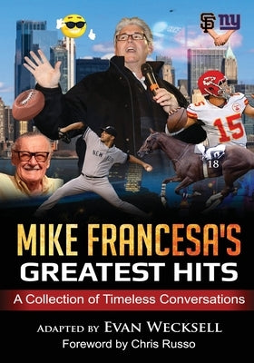 Mike Francesa's Greatest Hits: A Collection of Timeless Conversations Adapted to the Stage by Russo, Chris P.