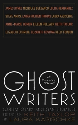 Ghost Writers: Us Haunting Them, Contemporary Michigan Literature by Taylor, Keith