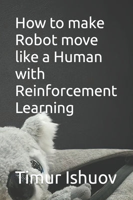 How to make Robot move like a Human with Reinforcement Learning by Qo'shboqov, Abdubakir