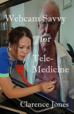 Webcam Savvy for Telemedicine by Jones, Clarence