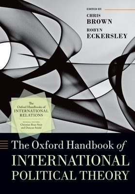 The Oxford Handbook of International Political Theory by Brown, Chris