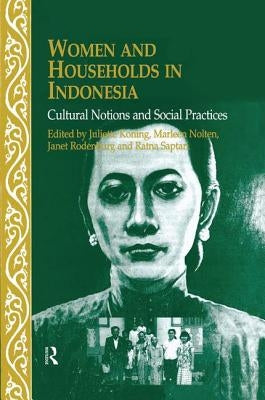 Women and Households in Indonesia: Cultural Notions and Social Practices by Koning, Juliette