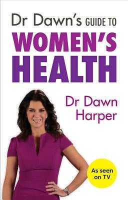 Dr Dawn's Guide to Women's Health by Harper, Dawn
