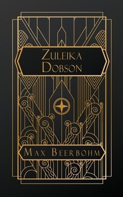 Zuleika Dobson: or, An Oxford Love Story by Beerbohm, Max