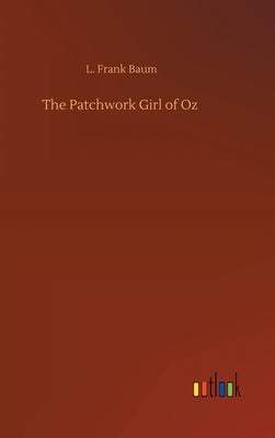 The Patchwork Girl of Oz by Baum, L. Frank