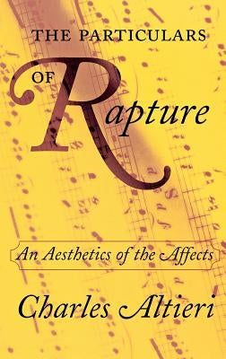 The Particulars of Rapture: An Aesthetics of the Affects by Altieri, Charles