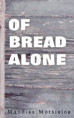Of Bread Alone by Motsieloa, Mandisa