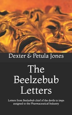 The Beelzebub Letters: Letters from Beelzebub Chief of the Devils to Imps Assigned to the Pharmaceutical Industry by Jones, Petula