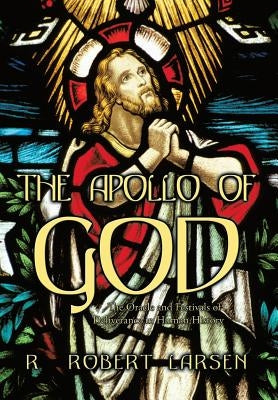 The Apollo of God: The Oracle and Festivals of Deliverance in Human History by Larsen, R. Robert