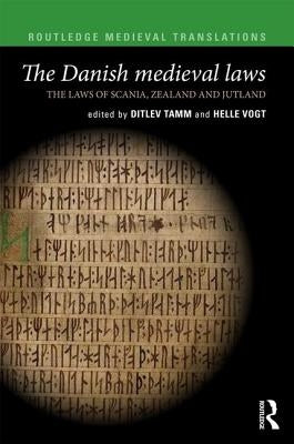 The Danish Medieval Laws: The Laws of Scania, Zealand and Jutland by Tamm, Ditlev