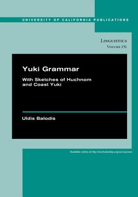 Yuki Grammar: With Sketches of Huchnom and Coast Yuki Volume 151 by Balodis, Uldis
