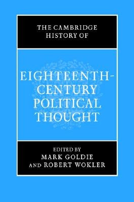The Cambridge History of Eighteenth-Century Political Thought by Goldie, Mark