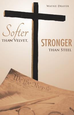Softer Than Velvet, Stronger Than Steel by Drayer, Wayne