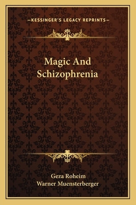 Magic And Schizophrenia by Roheim, Geza