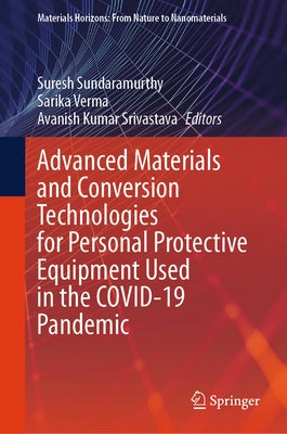 Advanced Materials and Conversion Technologies for Personal Protective Equipment Used in the Covid-19 Pandemic by Sundaramurthy, Suresh