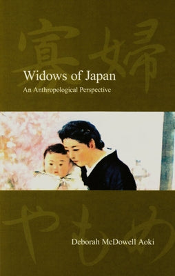 Widows of Japan: An Anthropological Perspective by McDowell Aoki, Deborah