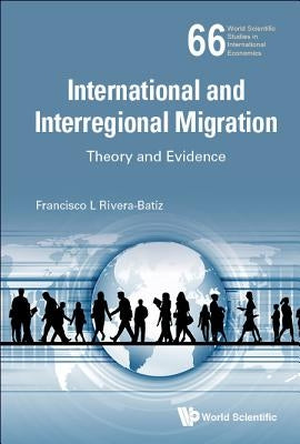 International and Interregional Migration: Theory and Evidence by Rivera-Batiz, Francisco
