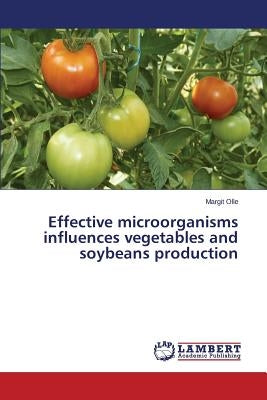 Effective microorganisms influences vegetables and soybeans production by Olle Margit